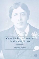 Oscar Wilde As A Character In Victorian Fiction Angela Kingston Auth
