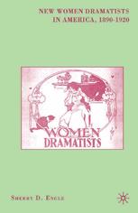 New Women Dramatists In America 18901920 Sherry D Engle Auth