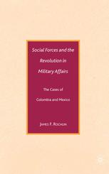 Social Forces And The Revolution In Military Affairs The Cases Of Colombia And Mexico James F Rochlin Auth