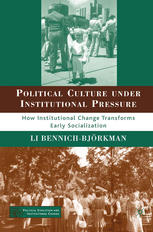 Political Culture Under Institutional Pressure How Institutional Change Transforms Early Socialization Li Bennichbjrkman Auth