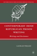 Contemporary Irish Republican Prison Writing Writing And Resistance Lachlan Whalen Auth