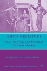 White Negritude Race Writing And Brazilian Cultural Identity Alexandra Isfahanihammond Auth