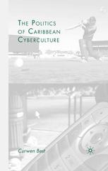 The Politics Of Caribbean Cyberculture Curwen Best Auth