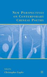 New Perspectives On Contemporary Chinese Poetry Christopher Lupke Phd Cornell University Eds