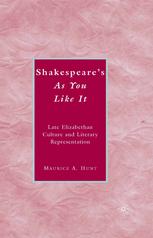 Shakespeares As You Like It Late Elizabethan Culture And Literary Representation Maurice A Hunt Auth