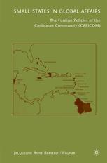 Small States In Global Affairs The Foreign Policies Of The Caribbean Community Caricom Jacqueline Anne Braveboywagner Auth