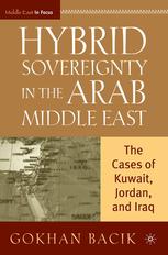Hybrid Sovereignty In The Arab Middle East The Cases Of Kuwait Jordan And Iraq Gokhan Bacik Auth