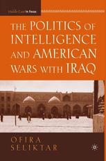 The Politics Of Intelligence And American Wars With Iraq Ofira Seliktar Auth