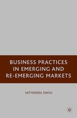 Business Practices In Emerging And Reemerging Markets Satyendra Singh Auth
