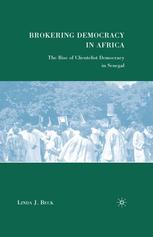 Brokering Democracy In Africa The Rise Of Clientelist Democracy In Senegal Linda J Beck Auth