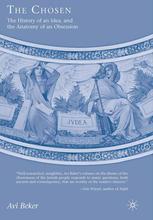 The Chosen The History Of An Idea The Anatomy Of An Obsession Avi Beker Auth