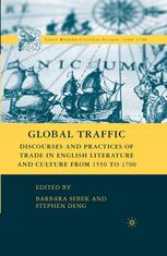 Global Traffic Discourses And Practices Of Trade In English Literature And Culture From 1550 To 1700 Barbara Sebek