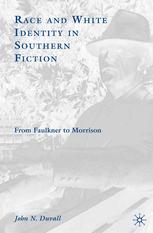 Race And White Identity In Southern Fiction From Faulkner To Morrison John N Duvall Auth