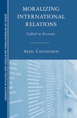 Moralizing International Relations Called To Account Ariel Colonomos Auth