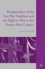 The Renegotiation Of The Just War Tradition And The Right To War In The Twentyfirst Century Cian Odriscoll Auth