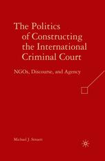The Politics Of Constructing The International Criminal Court Ngos Discourse And Agency Michael J Struett Auth