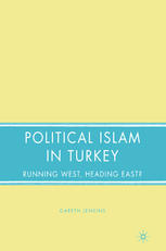Political Islam In Turkey Running West Heading East Gareth Jenkins Auth
