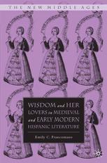 Wisdom And Her Lovers In Medieval And Early Modern Hispanic Literature Emily C Francomano Auth