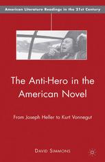 The Antihero In The American Novel From Joseph Heller To Kurt Vonnegut David Simmons Auth