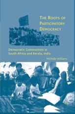 The Roots Of Participatory Democracy Democratic Communists In South Africa And Kerala India Michelle Williams Auth