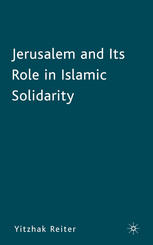 Jerusalem And Its Role In Islamic Solidarity Yitzhak Reiter Auth