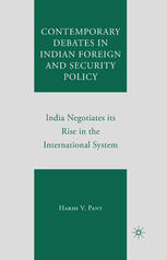Contemporary Debates In Indian Foreign And Security Policy India Negotiates Its Rise In The International System Harsh V Pant Auth
