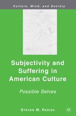 Subjectivity And Suffering In American Culture Possible Selves Steven M Parish Auth
