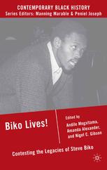 Biko Lives Contesting The Legacies Of Steve Biko 1st Edition Andile Mngxitama