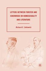 Letters Between Forster And Isherwood On Homosexuality And Literature Richard E Zeikowitz Eds