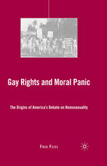 Gay Rights And Moral Panic The Origins Of Americas Debate On Homosexuality 1st Edition Fred Fejes Auth