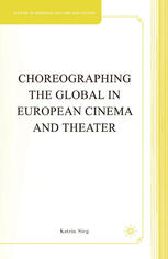 Choreographing The Global In European Cinema And Theater Katrin Sieg Auth