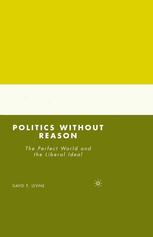Politics Without Reason The Perfect World And The Liberal Ideal David P Levine Auth