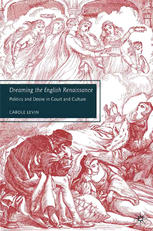 Dreaming The English Renaissance Politics And Desire In Court And Culture 1st Edition Carole Levin Auth