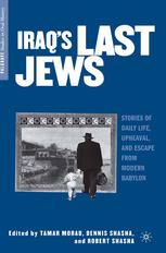 Iraqs Last Jews Stories Of Daily Life Upheaval And Escape From Modern Babylon 1st Edition Tamar Morad