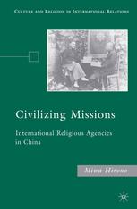 Civilizing Missions International Religious Agencies In China Miwa Hirono Auth