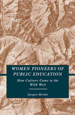 Women Pioneers Of Public Education How Culture Came To The Wild West Jurgen Herbst Auth
