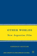 Other Worlds New Argentine Film Gonzalo Aguilar Auth