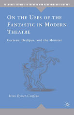 On The Uses Of The Fantastic In Modern Theatre Cocteau Oedipus And The Monster Irene Eynatconfino Auth