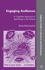 Engaging Audiences A Cognitive Approach To Spectating In The Theatre Bruce Mcconachie Auth