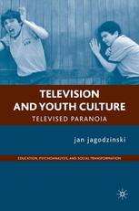 Television And Youth Culture Televised Paranoia 1st Edition Jan Jagodzinski Auth