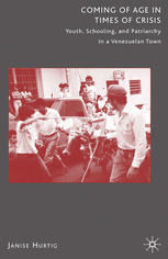 Coming Of Age In Times Of Crisis Youth Schooling And Patriarchy In A Venezuelan Town Janise Hurtig Auth