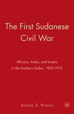 The First Sudanese Civil War Africans Arabs And Israelis In The Southern Sudan 19551972 Scopas S Poggo Auth