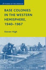 Base Colonies In The Western Hemisphere 19401967 Steven High Auth