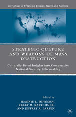 Strategic Culture And Weapons Of Mass Destruction Culturally Based Insights Into Comparative National Security Policymaking Jeannie L Johnson