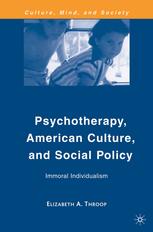Psychotherapy American Culture And Social Policy Immoral Individualism Elizabeth A Throop Auth