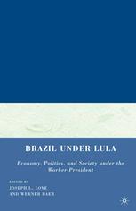 Brazil Under Lula Economy Politics And Society Under The Workerpresident Joseph L Love