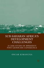 Subsaharan Africas Development Challenges A Case Study Of Rwandas Postgenocide Experience Oscar Kimanuka Auth