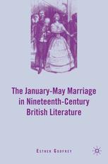 The Januarymay Marriage In Nineteenthcentury British Literature Esther Godfrey Auth
