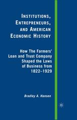 Institutions Entrepreneurs And American Economic History How The Farmers Loan And Trust Company Shaped The Laws Of Business From 1822 To 1929 Bradley A Hansen Auth