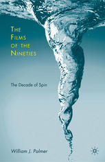 The Films Of The Nineties The Decade Of Spin William J Palmer Auth